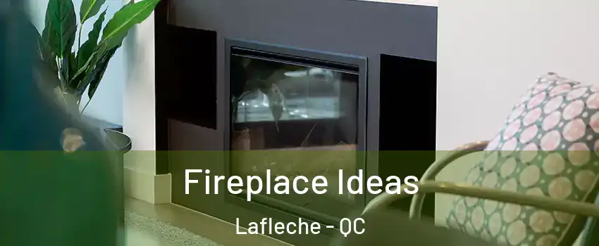  Fireplace Ideas Lafleche - QC