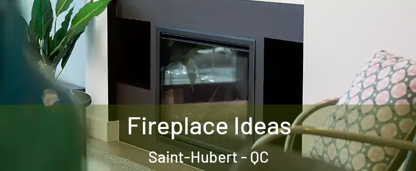  Fireplace Ideas Saint-Hubert - QC