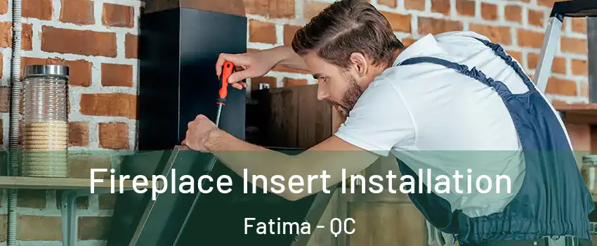  Fireplace Insert Installation Fatima - QC