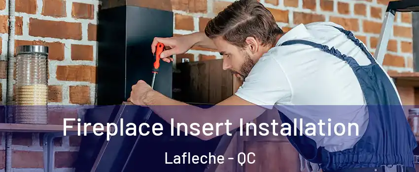  Fireplace Insert Installation Lafleche - QC