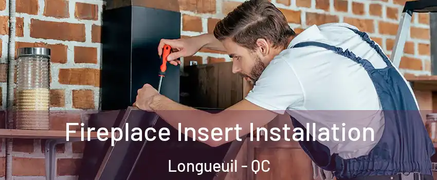  Fireplace Insert Installation Longueuil - QC