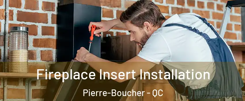  Fireplace Insert Installation Pierre-Boucher - QC