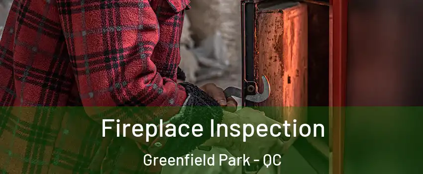  Fireplace Inspection Greenfield Park - QC