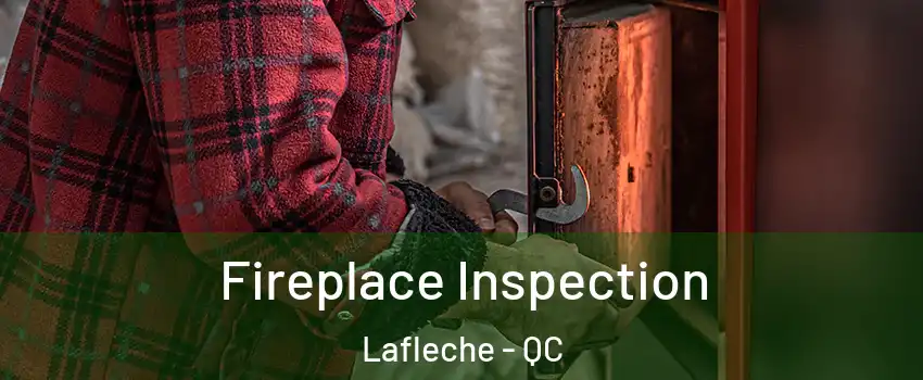  Fireplace Inspection Lafleche - QC