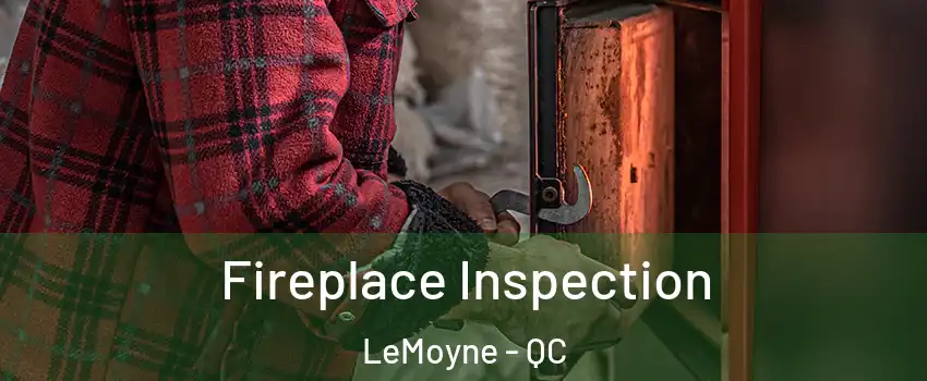  Fireplace Inspection LeMoyne - QC