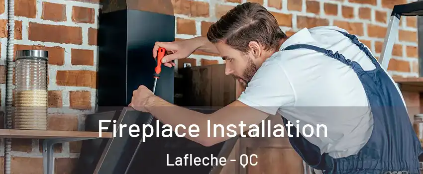  Fireplace Installation Lafleche - QC