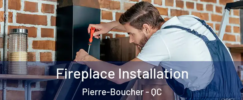  Fireplace Installation Pierre-Boucher - QC
