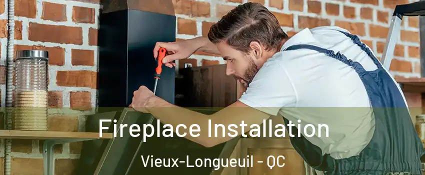  Fireplace Installation Vieux-Longueuil - QC