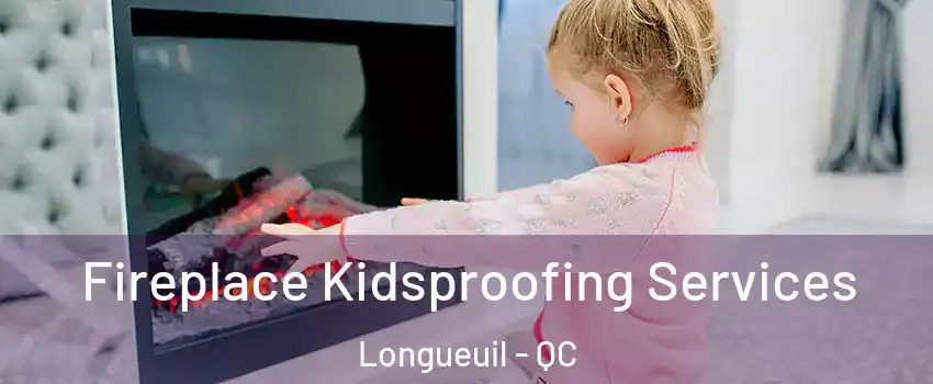  Fireplace Kidsproofing Services Longueuil - QC
