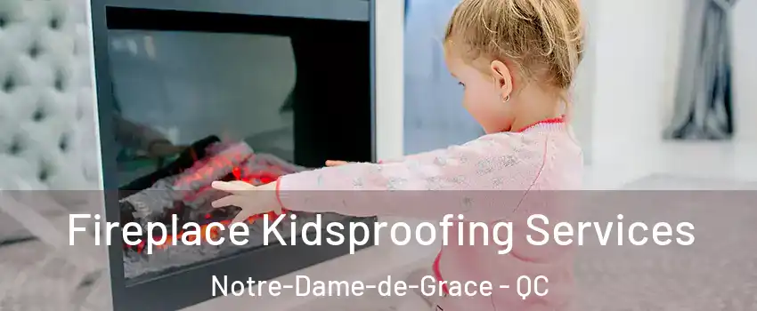  Fireplace Kidsproofing Services Notre-Dame-de-Grace - QC