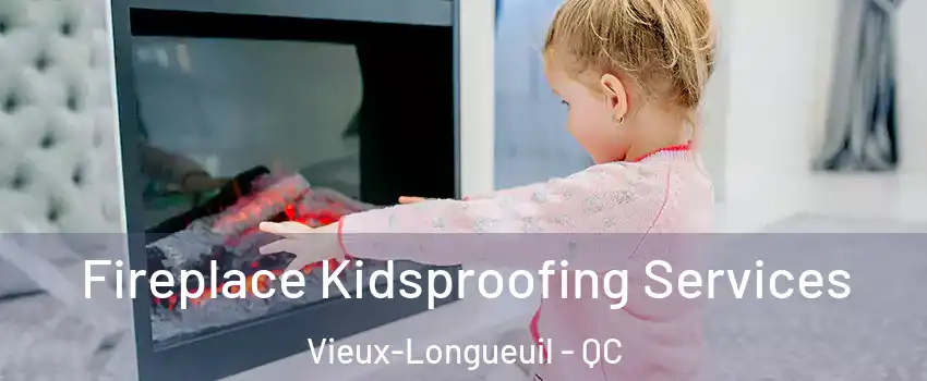  Fireplace Kidsproofing Services Vieux-Longueuil - QC