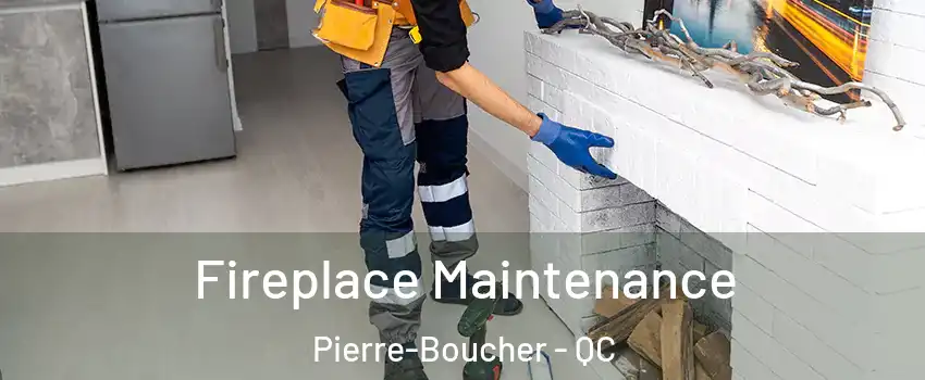 Fireplace Maintenance Pierre-Boucher - QC