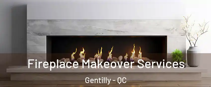 Fireplace Makeover Services Gentilly - QC