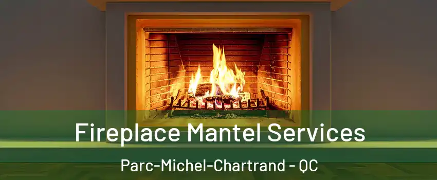  Fireplace Mantel Services Parc-Michel-Chartrand - QC
