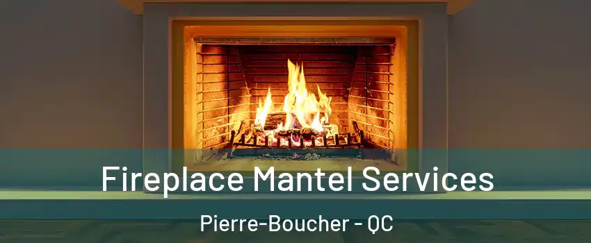  Fireplace Mantel Services Pierre-Boucher - QC