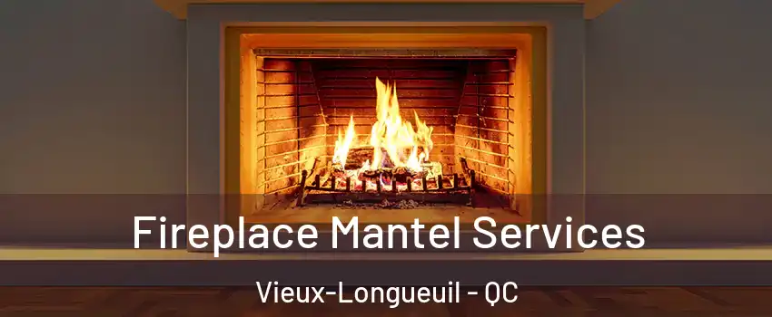  Fireplace Mantel Services Vieux-Longueuil - QC