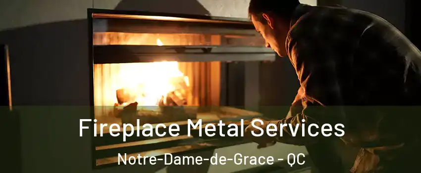 Fireplace Metal Services Notre-Dame-de-Grace - QC
