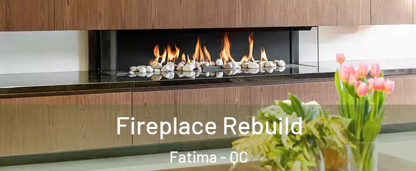  Fireplace Rebuild Fatima - QC