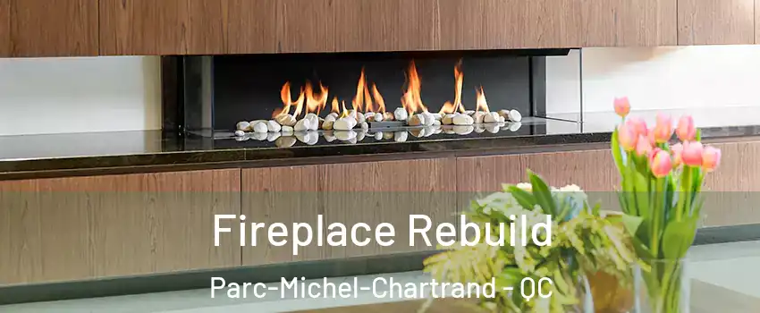  Fireplace Rebuild Parc-Michel-Chartrand - QC