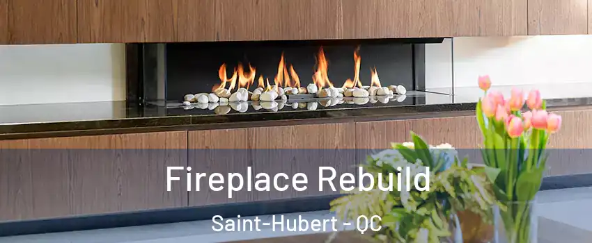  Fireplace Rebuild Saint-Hubert - QC