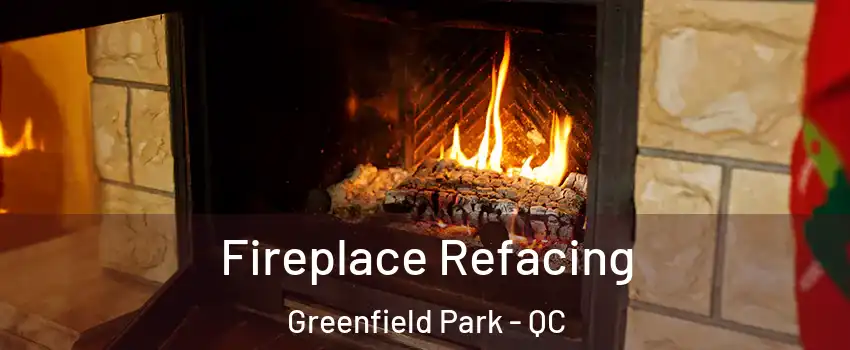  Fireplace Refacing Greenfield Park - QC