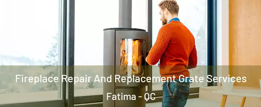  Fireplace Repair And Replacement Grate Services Fatima - QC