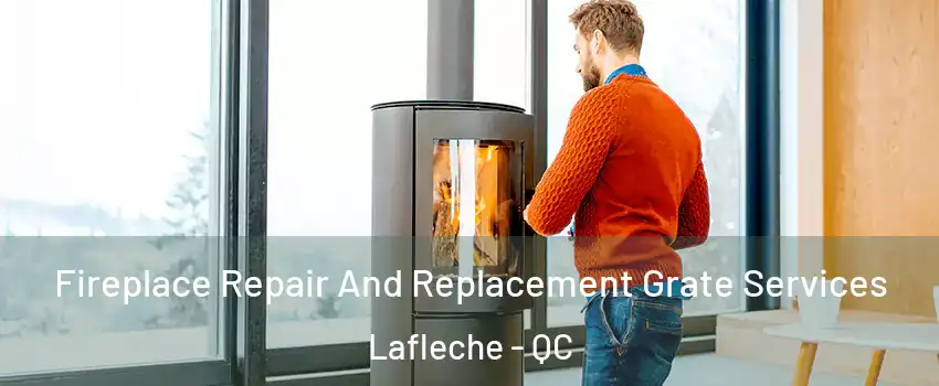  Fireplace Repair And Replacement Grate Services Lafleche - QC