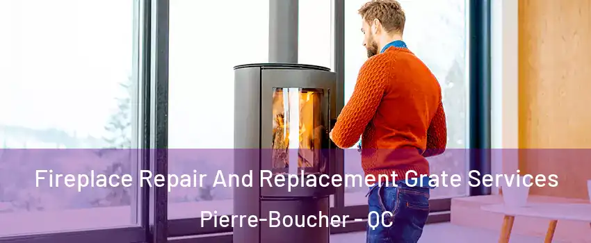  Fireplace Repair And Replacement Grate Services Pierre-Boucher - QC