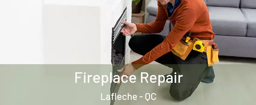  Fireplace Repair Lafleche - QC