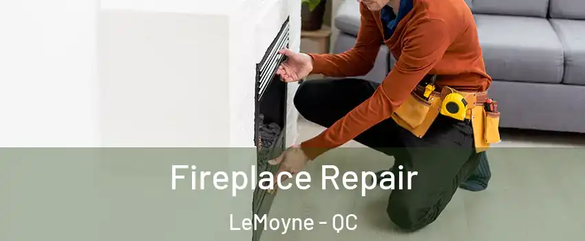  Fireplace Repair LeMoyne - QC