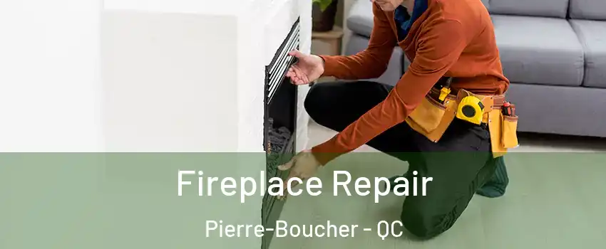  Fireplace Repair Pierre-Boucher - QC