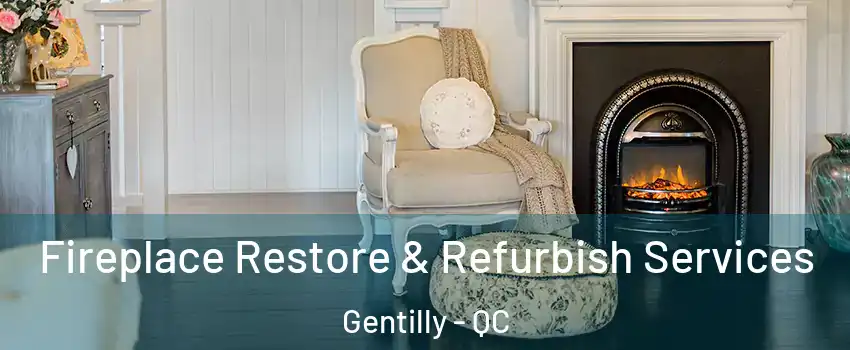 Fireplace Restore & Refurbish Services Gentilly - QC