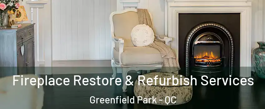 Fireplace Restore & Refurbish Services Greenfield Park - QC