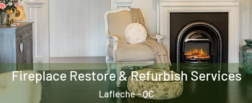 Fireplace Restore & Refurbish Services Lafleche - QC
