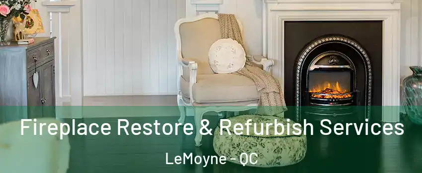 Fireplace Restore & Refurbish Services LeMoyne - QC