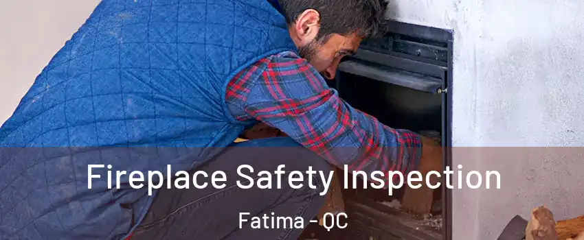  Fireplace Safety Inspection Fatima - QC