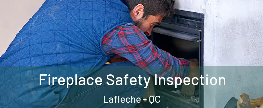  Fireplace Safety Inspection Lafleche - QC