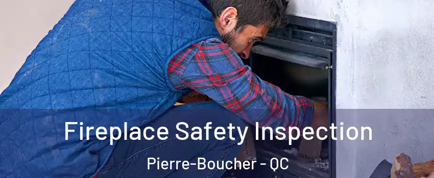 Fireplace Safety Inspection Pierre-Boucher - QC
