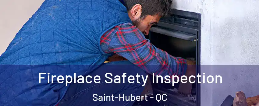 Fireplace Safety Inspection Saint-Hubert - QC