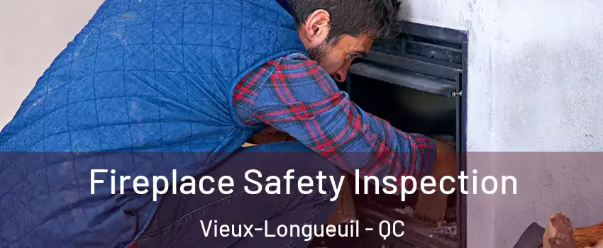 Fireplace Safety Inspection Vieux-Longueuil - QC