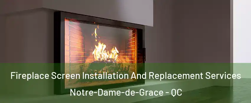 Fireplace Screen Installation And Replacement Services Notre-Dame-de-Grace - QC