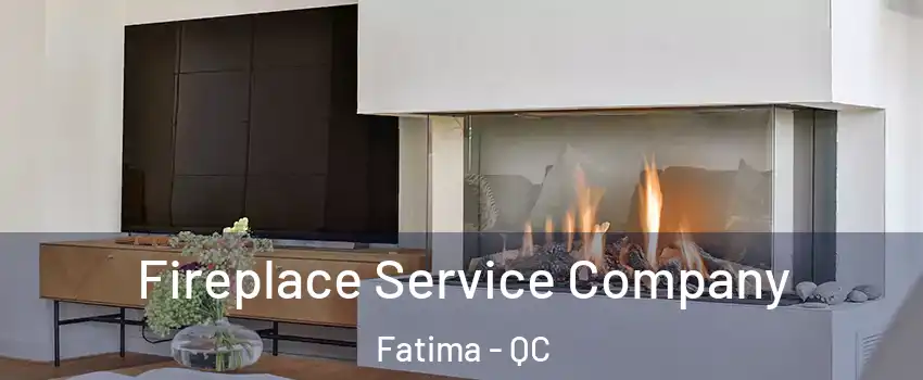  Fireplace Service Company Fatima - QC