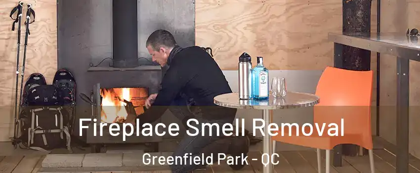  Fireplace Smell Removal Greenfield Park - QC