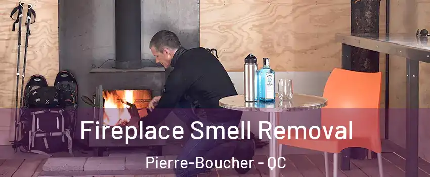  Fireplace Smell Removal Pierre-Boucher - QC