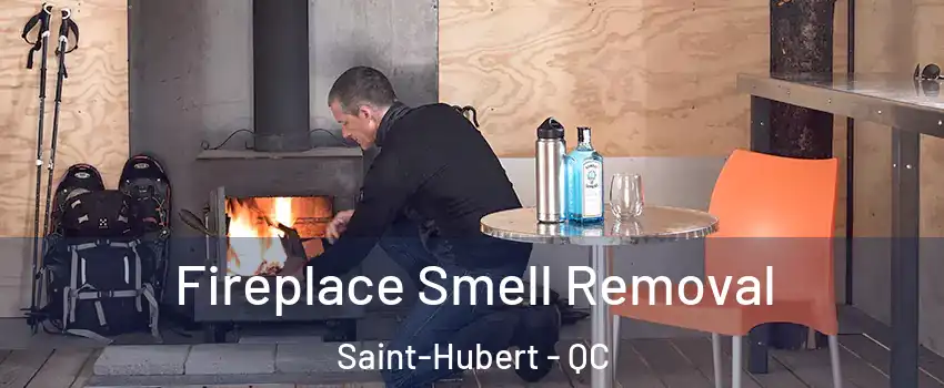  Fireplace Smell Removal Saint-Hubert - QC