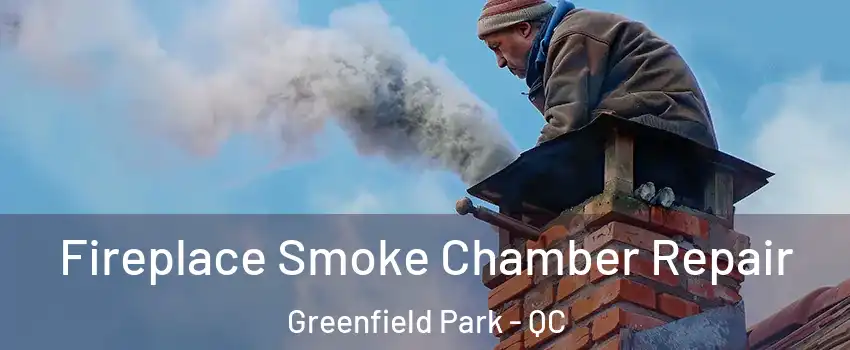  Fireplace Smoke Chamber Repair Greenfield Park - QC