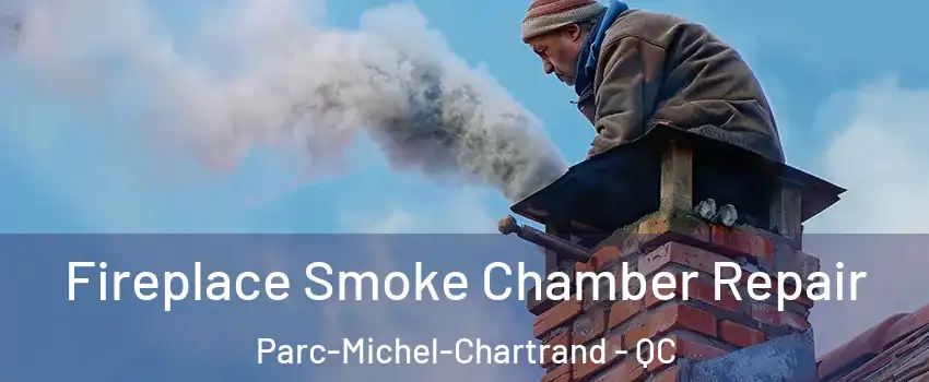  Fireplace Smoke Chamber Repair Parc-Michel-Chartrand - QC