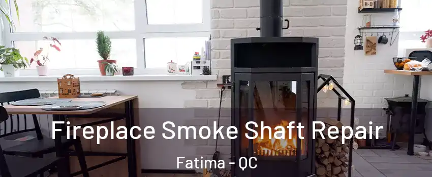  Fireplace Smoke Shaft Repair Fatima - QC