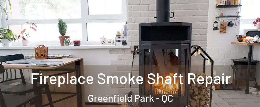  Fireplace Smoke Shaft Repair Greenfield Park - QC