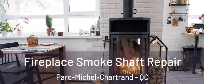  Fireplace Smoke Shaft Repair Parc-Michel-Chartrand - QC
